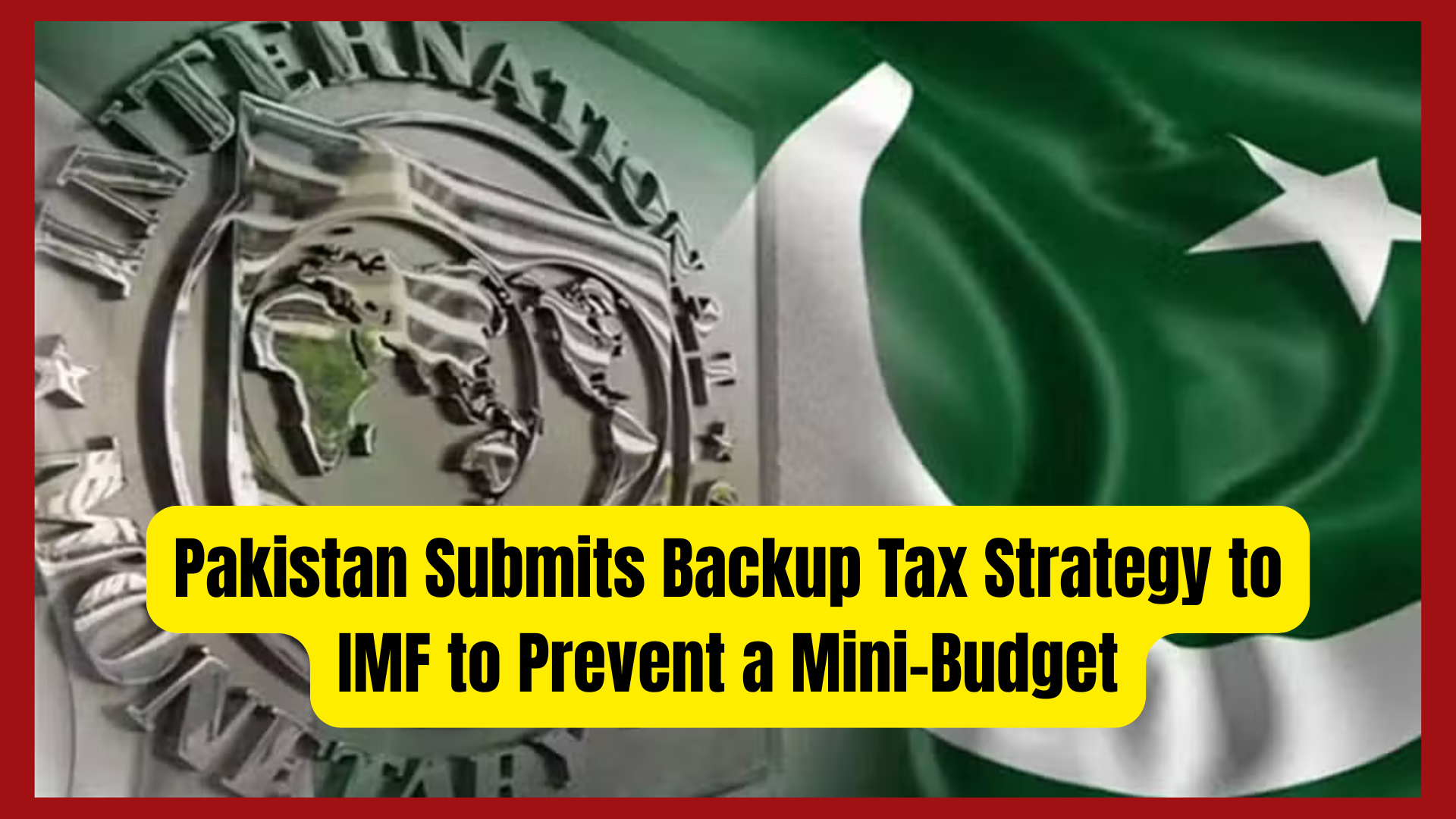 Pakistan Submits Backup Tax Strategy to IMF to Prevent a Mini-Budget